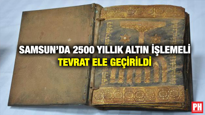 Samsun’da 2500 Yıllık Altın İşlemeli Tevrat Ele Geçirildi