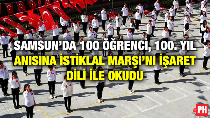 Samsun’da 100 Öğrenci, 100. Yıl Anısına İstiklal Marşı’nı İşaret Dili ile Okudu