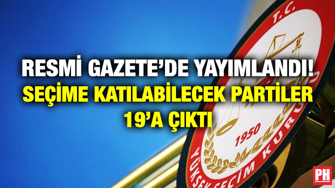 Resmi Gazete’de Yayımlandı! Seçime Katılabilecek Partiler 19’a Çıktı