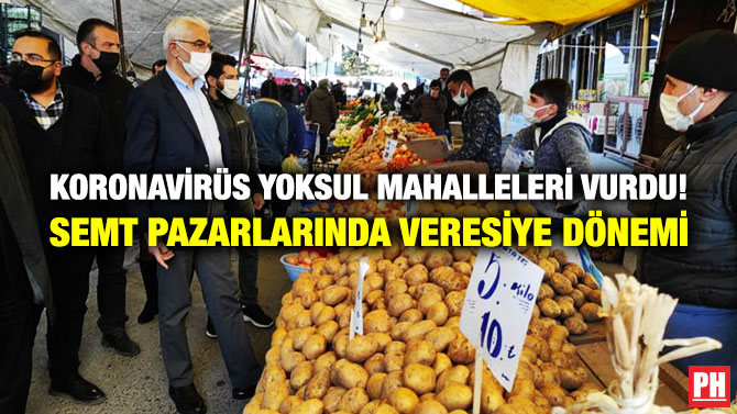 Koronavirüs Yoksul Mahalleleri Vurdu! Semt Pazarlarında Veresiye Dönemi