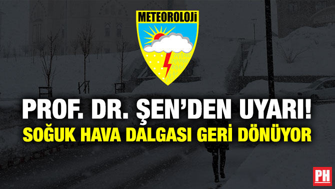 Prof. Dr. Şen’den Uyarı! Soğuk Hava Dalgası Geri Dönüyor