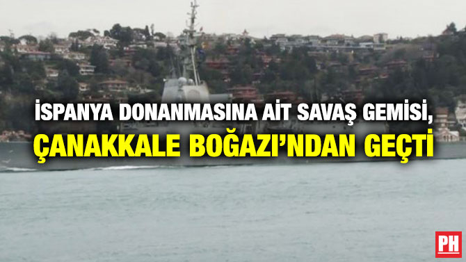 İspanya Donanmasına ait Savaş Gemisi, Çanakkale Boğazı’ndan Geçti