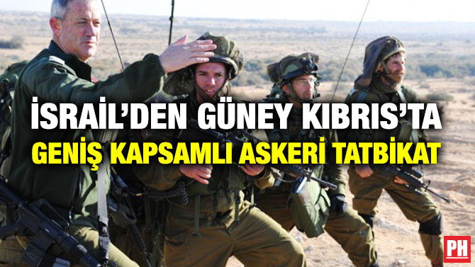 İsrail’den Güney Kıbrıs’ta Geniş Kapsamlı Askeri Tatbikat