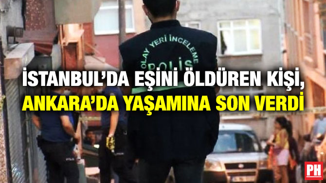 İstanbul’da Eşini Öldüren Kişi, Ankara’da Yaşamına Son Verdi