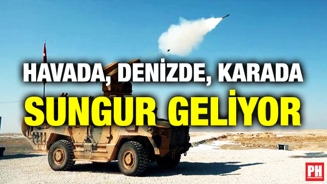 Havada, Denizde, Karada SUNGUR Geliyor