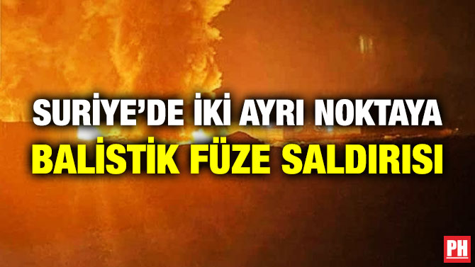Suriye’de İki Ayrı Noktaya Balistik Füze Saldırısı