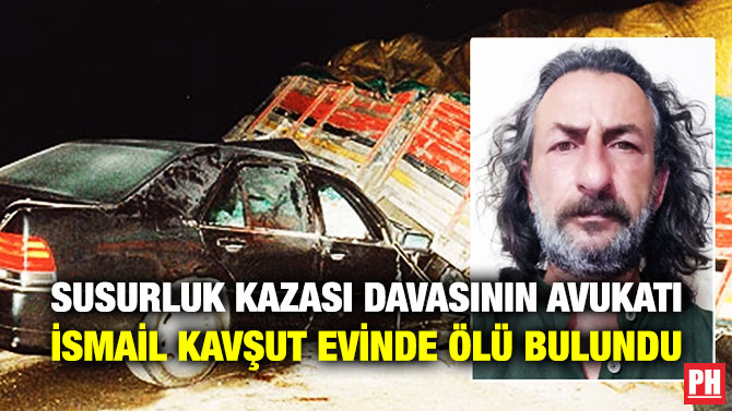 Susurluk Kazası Davasının Avukatı İsmail Kavşut Evinde Ölü Bulundu