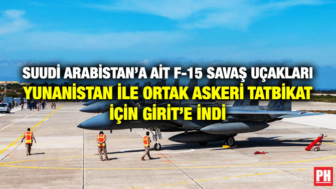 Suudi Arabistan’a ait F-15 Savaş Uçakları, Yunanistan ile Ortak Askeri Tatbikat için Girit’e İndi