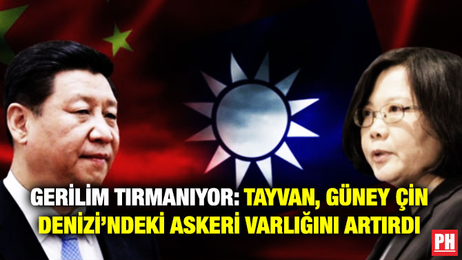 Gerilim Tırmanıyor: Tayvan, Güney Çin Denizi’ndeki Askeri Varlığını Artırdı