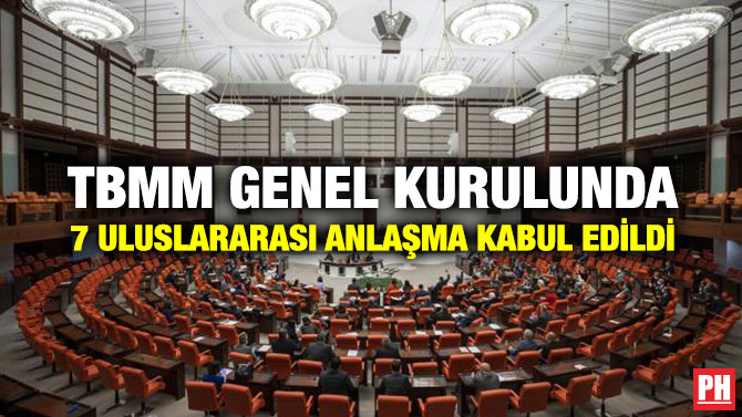 TBMM Genel Kurulunda 7 Uluslararası Anlaşma Kabul Edildi