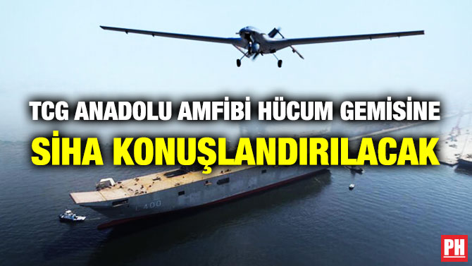TCG Anadolu Amfibi Hücum Gemisine SİHA Konuşlandırılacak