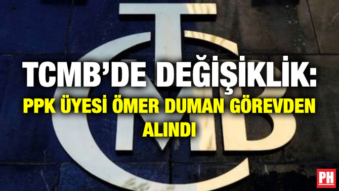 TCMB’de Değişiklik: PPK Üyesi Ömer Duman Görevden Alındı