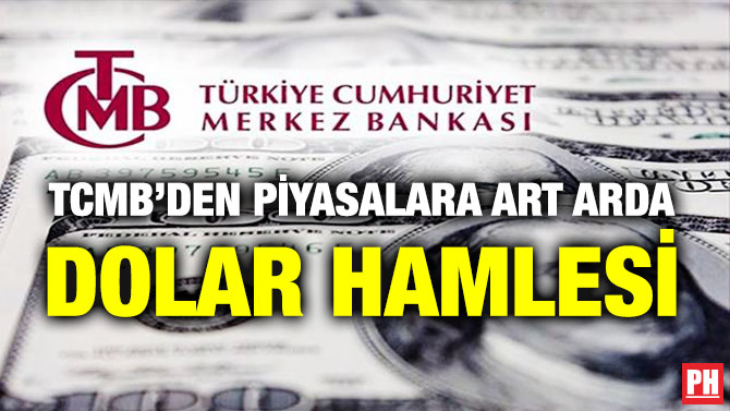 TCMB’den Piyasalara Art Arda Dolar Hamlesi