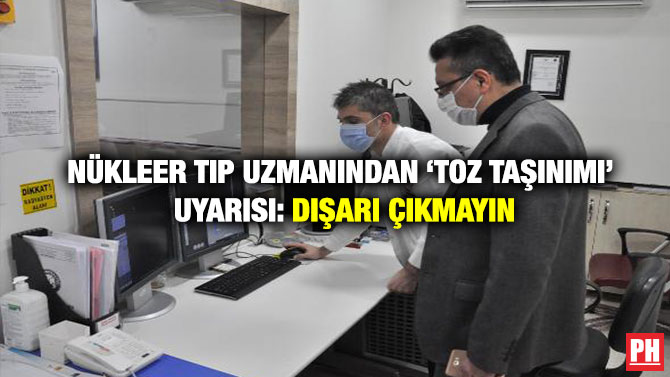 Nükleer Tıp Uzmanından ‘Toz Taşınımı’ Uyarısı: Dışarı Çıkmayın