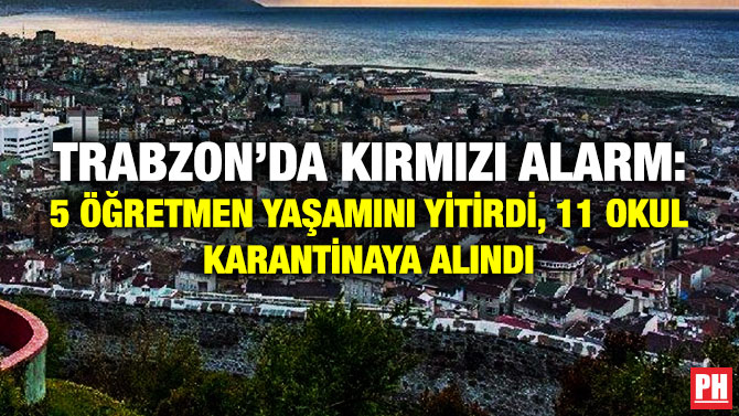 Trabzon’da Kırmızı Alarm: 5 Öğretmen Yaşamını Yitirdi, 11 Okul Karantinaya Alındı