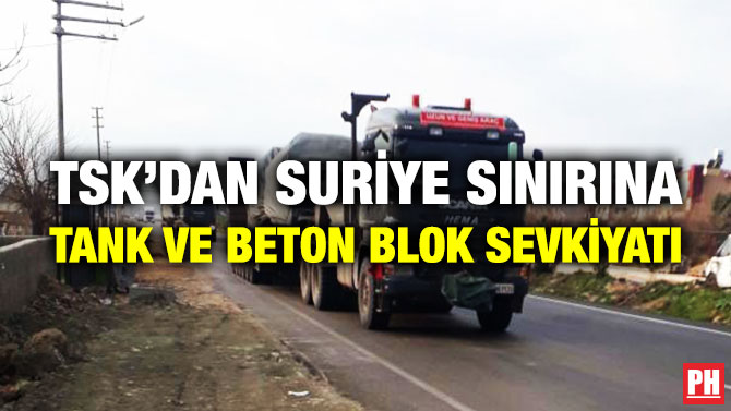 TSK’dan Suriye Sınırına Tank ve Beton Blok Sevkiyatı