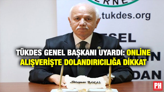 TÜKDES Genel Başkanı Uyardı: Online Alışverişte Dolandırıcılığa Dikkat