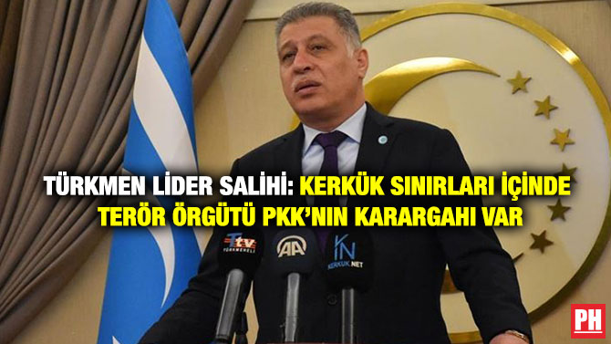 Türkmen Lider Salihi: Kerkük Sınırları İçinde Terör Örgütü PKK’nın Karargahı Var