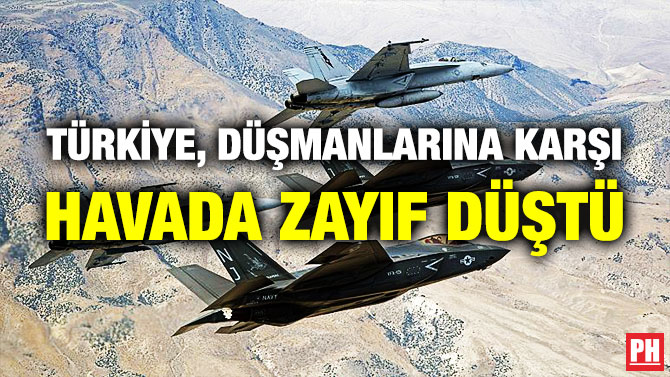 Türkiye, Düşmanlarına Karşı Havada Zayıf Düştü