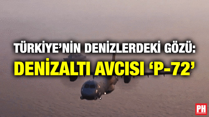 Türkiye’nin Denizlerdeki Gözü: Denizaltı Avcısı ‘P-72’
