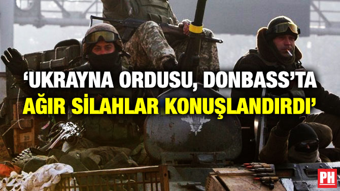 ‘Ukrayna Ordusu, Donbass’ta Ağır Silahlar Konuşlandırdı’