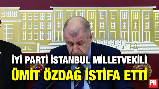 İYİ Parti İstanbul Milletvekili Ümit Özdağ İstifa Etti