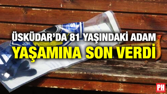 Üsküdar’da 81 Yaşındaki Adam Yaşamına Son Verdi