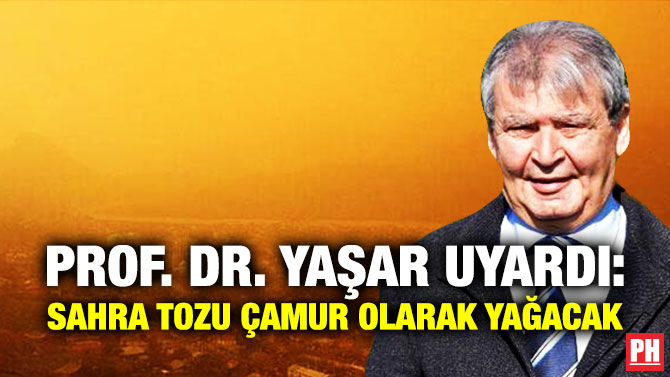 Prof. Dr. Yaşar Uyardı: Sahra Tozu Çamur Olarak Yağacak  