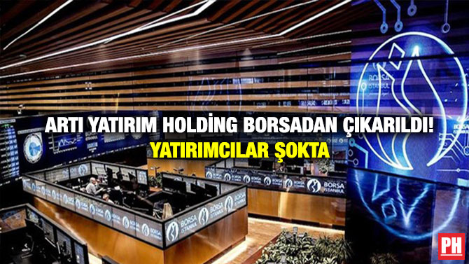 Artı Yatırım Holding Borsadan Çıkarıldı! Yatırımcılar Şokta