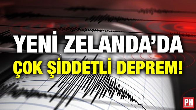 Yeni Zelanda’da Çok Şiddetli Deprem!
