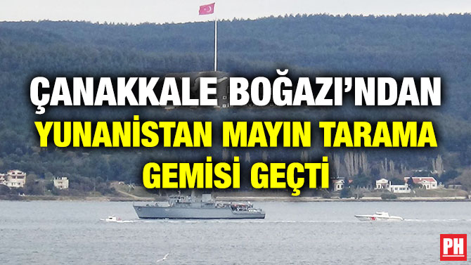 Çanakkale Boğazı’ndan Yunanistan Mayın Tarama Gemisi Geçti
