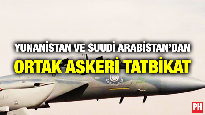 Yunanistan ve Suudi Arabistan’dan Ortak Askeri Tatbikat