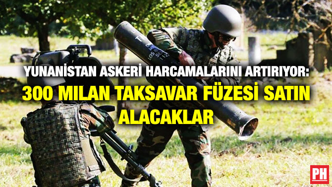Yunanistan Askeri Harcamalarını Artırıyor: 300 MILAN Tanksavar Füzesi Satın Alacaklar