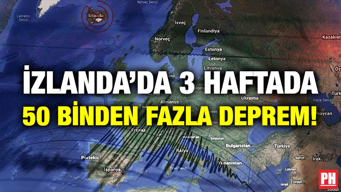 İzlanda’da 3 Haftada 50 Binden Fazla Deprem!