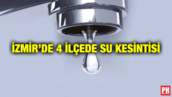 İzmir’de 4 İlçede Su Kesintisi