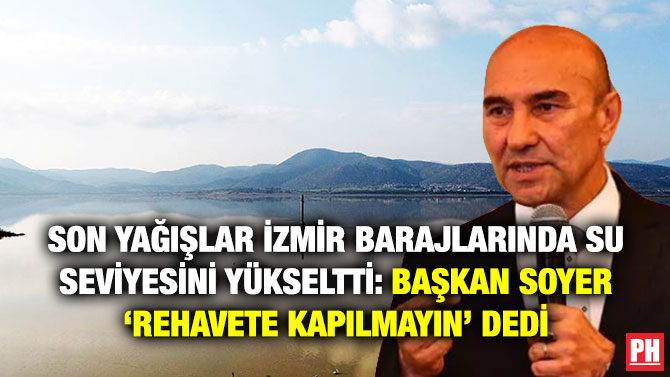 Son Yağışlar İzmir Barajlarında Su Seviyesini Yükseltti: Başkan Soyer ‘Rehavete Kapılmayın’ Dedi