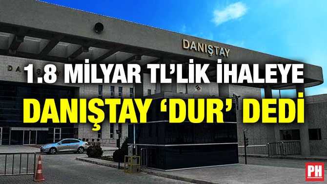 1.8 Milyar TL’lik İhaleye Danıştay ‘Dur’ Dedi
