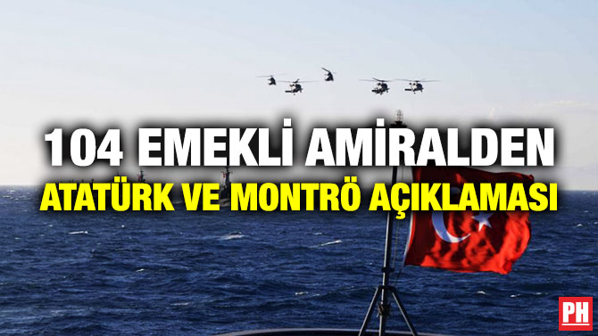 104 Emekli Amiralden Atatürk ve Montrö Açıklaması