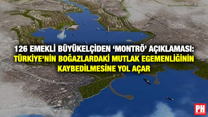 126 Emekli Büyükelçiden ‘Montrö’ Açıklaması:  Türkiye’nin Boğazlardaki Mutlak Egemenliğinin Kaybedilmesine Yol Açar