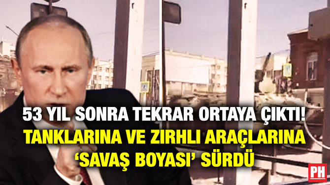 53 Yıl Sonra Tekrar Ortaya Çıktı! Rusya Tankları ve Zırhlı Araçlarına ‘Savaş Boyası’ Sürdü
