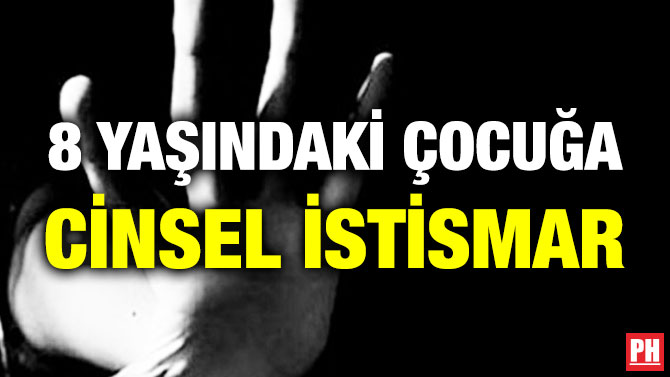 8 Yaşındaki Çocuğa Cinsel İstismar