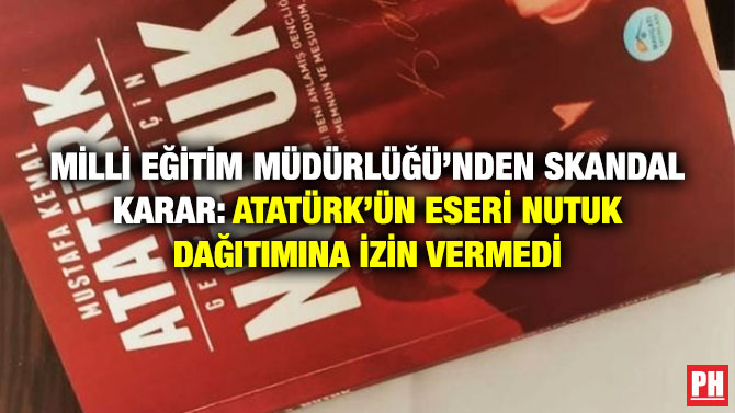 Milli Eğitim Müdürlüğü’nden Skandal Karar: Atatürk’ün Eseri Nutuk Dağıtımına İzin Vermedi