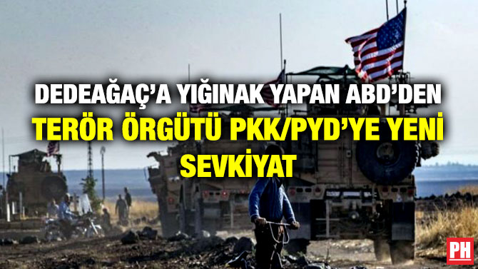 Dedeağaç’a Yığınak Yapan ABD’den Terör Örgütü PKK/PYD’ye Yeni Sevkiyat