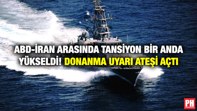 ABD-İran Arasında Tansiyon Bir Anda Yükseldi! Donanma Uyarı Ateşi Açtı