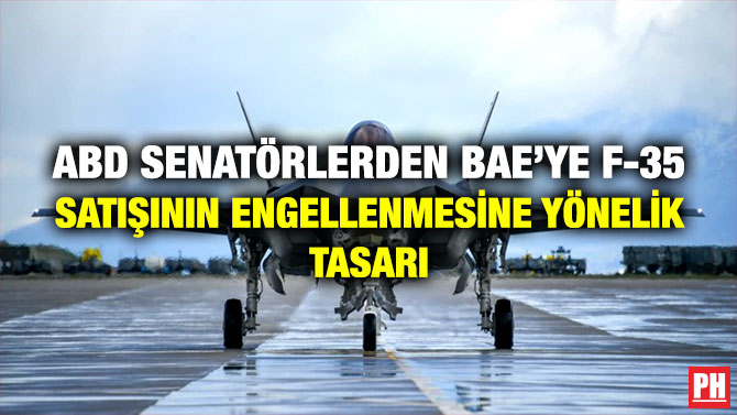 ABD Senatörlerden BAE’ye F-35 Satışının Engellenmesine Yönelik Tasarı
