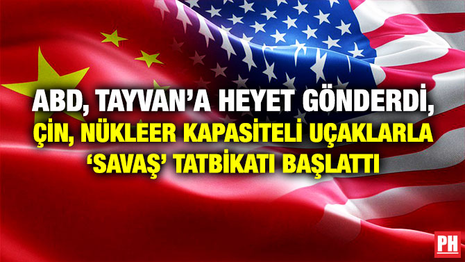 ABD, Tayvan’a Heyet Gönderdi, Çin, Nükleer Kapasiteli Uçaklarla ‘Savaş’ Tatbikatı Başlattı