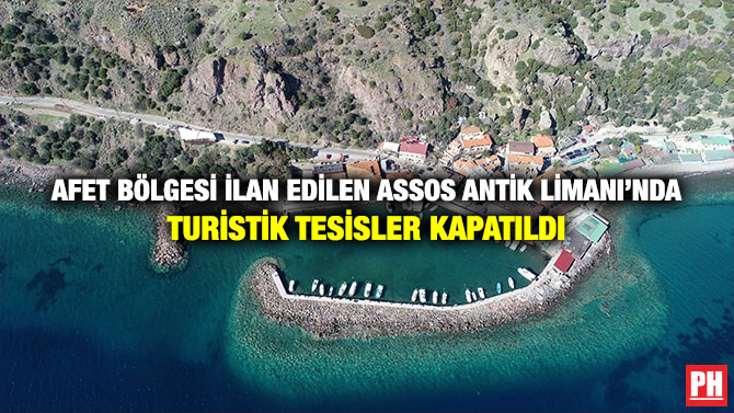 Afet Bölgesi İlan Edilen Assos Antik Limanı’nda Turistik Tesisler Kapatıldı