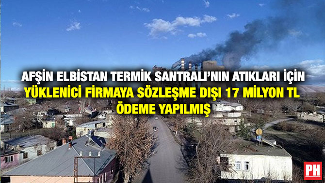 Afşin Elbistan Termik Santralı’nın Atıkları İçin Yüklenici Firmaya Sözleşme Dışı 17 Milyon TL Ödeme Yapılmış