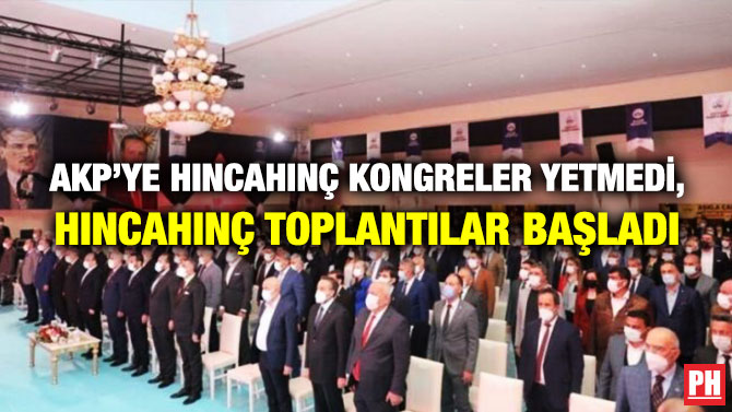 AKP’ye Hıncahınç Kongreler Yetmedi, Hıncahınç Toplantılar Başladı