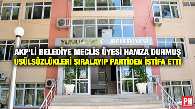 AKP’li Belediye Meclis Üyesi Hamza Durmuş Usülsüzlükleri Sıralayıp Partiden İstifa Etti